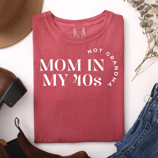 Mom in my 40s Not Grandma T-shirt