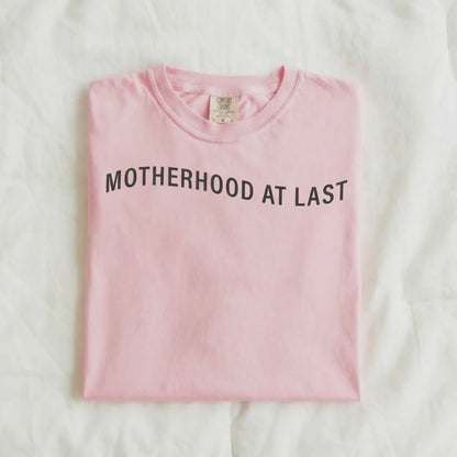 Motherhood At Last Shirt